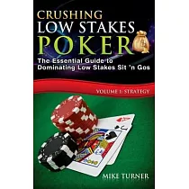 Crushing Low Stakes Poker： The Essential Guide to Dominating Low Stakes Sit ’’n Gos， Volume 1： Strategy