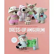 Dress─Up Amigurumi： Make 4 Huggable Characters with 25 Outfits