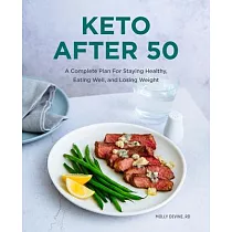 Keto After 50： A Complete Plan for Staying Healthy， Eating Well， and Losing Weight