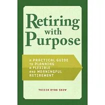 Retiring with Purpose： A Practical Guide to Planning a Flexible and Meaningful Retirement