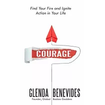 Courage： Find Your Fire and Ignite Action in Your Life