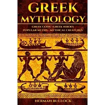 Greek Mythology： Greek Gods ─ Greek Heroes ─ Popular Myths ─ Mythical Creatures
