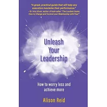 Unleash Your Leadership： How to worry less and achieve more