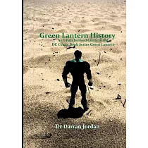 Green Lantern History： An Unauthorised Guide to the DC Comic Book Series Green Lantern