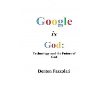 Google is God： Technology and the Future of God