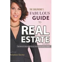 The Girlfriend’’s Fabulous Guide to Real Estate： The Woman’’s Manual to Buying， Owning and Selling a Home