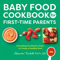 The First Time Parents’’ Baby Food Cookbook： Everything You Need to Know to Create a Healthy Start