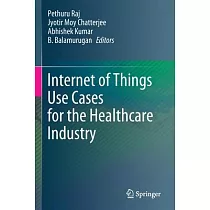 Internet of Things Use Cases for the Healthcare Industry