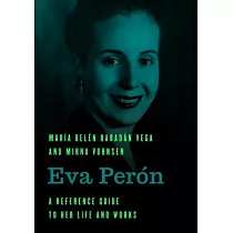 Eva Perón： A Reference Guide to Her Life and Works