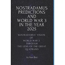 Nostradamus Predictions and World War 3 in the Year 2025： Nostradamus’’ Vision of World War 3 through the Lens of the Great Quatrains
