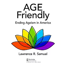 Age Friendly： Ending Ageism in America