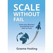 Scale Without Fail： Grow Your Business Successfully From Pilot To Profit