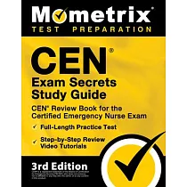 CEN Exam Secrets Study Guide ─ CEN Review Book for the Certified Emergency Nurse Exam， Full─Length Practice Test， Step─by─Step Review Video Tutorials：