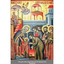 The Life of the Virgin Mary by St Maximos the Confessor