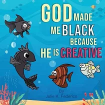 God Made Me Black Because He Is Creative： A Child’’s First Book On Race Relations