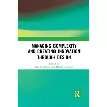 Managing Complexity and Creating Innovation Through Design