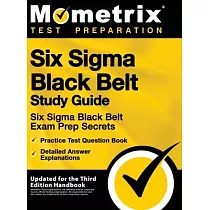 Six SIGMA Black Belt Study Guide ─ Six SIGMA Black Belt Exam Prep Secrets， Practice Test Question Book， Detailed Answer Explanations： [updated for the