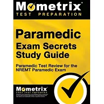 Paramedic Exam Secrets Study Guide： Paramedic Test Review for the Nremt Paramedic Exam