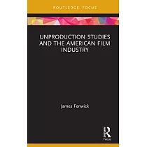 Unproduction Studies and the American Film Industry
