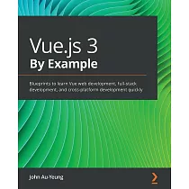 Vue.js 3 By Example： Blueprints to learn Vue web development， full─stack development， and cross─platform development quickly