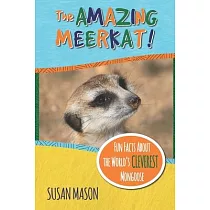 The Amazing Meerkat!： Fun Facts About The World’’s Cleverest Mongoose
