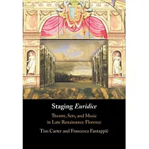 Staging Euridice： Theatre， Sets， and Music in Late Renaissance Florence