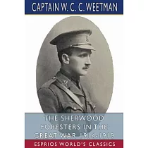 The Sherwood Foresters in the Great War 1914─1919 (Esprios Classics)