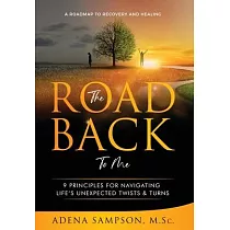 The Road Back to Me： 9 Principles for Navigating Life’’s Unexpected Twists & Turns