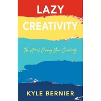 Lazy Creativity： The Art of Owning Your Creativity