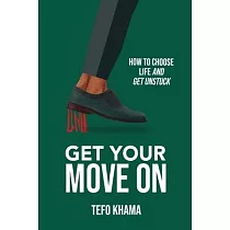 Get Your Move on： How To Choose Life And Get Unstuck