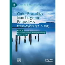 Global Psychology from Indigenous Perspectives： Visions Inspired by K. S. Yang