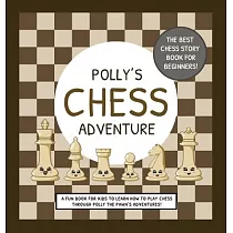 Polly’’s Chess Adventure： A Fun Book for Kids to Learn How to Play Chess Through Polly the Pawn’’s Adventures!