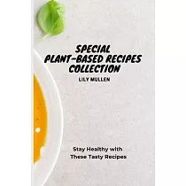 Special Plant─Based Recipes Collection： Stay Healthy with These Tasty Recipes