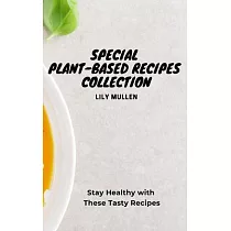 Special Plant─Based Recipes Collection： Stay Healthy with These Tasty Recipes