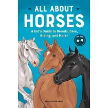 All about Horses： A Kid’’s Guide to Breeds， Care， Riding， and More!