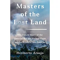 Masters of the Lost Land： The Untold Story of the Fight to Own the World’’s Last Frontier
