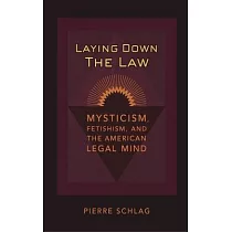 Laying Down the Law： Mysticism， Fetishism， and the American Legal Mind