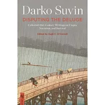 Disputing the Deluge： Collected 21st─Century Writings on Utopia， Narration， and Survival
