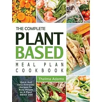 The Complete Plant Based Cookbook For Beginners： 550 Plant─Based Healthy Diet Recipes To Cook Quick & Easy Meals