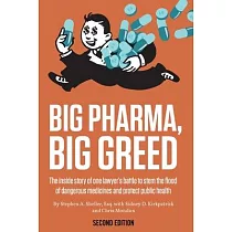 Big Pharma， Big Greed (Second Edition)： The Inside Story of One Lawyer’’s Battle to Stem the Flood of Dangerous Medicines and Protect Public Health
