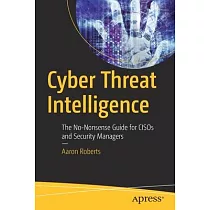 Cyber Threat Intelligence： The No─Nonsense Guide for Cisos and Security Managers