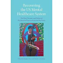 Recovering the Us Mental Healthcare System： The Past， Present， and Future of Psychosocial Interventions for Psychosis