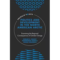 Politics and Development in the North American Arctic： Examining the Regional Consequences of Climate Change