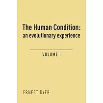The Human Condition (Volume 1)： an evolutionary experience