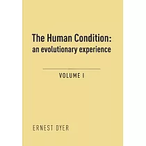 The Human Condition (Volume 1)： an evolutionary experience