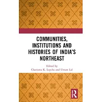 Communities， Institutions and Histories of India’’s Northeast