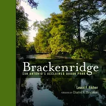 Brackenridge Park: An Illustrated History of San Antonio’’s Urban Park