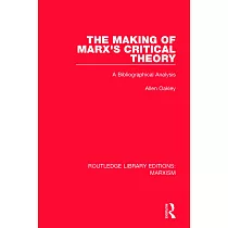 The the Making of Marx’’s Critical Theory (Rle Marxism)： A Bibliographical Analysis