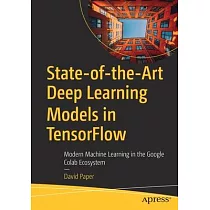 State─Of─The─Art Deep Learning Models in Tensorflow： Modern Machine Learning in the Google Colab Ecosystem