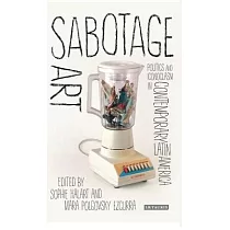 Sabotage Art： Politics and Iconoclasm in Contemporary Latin America